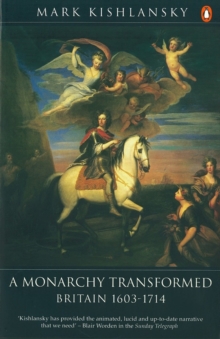 The Penguin History of Britain : A Monarchy Transformed, Britain 1630-1714
