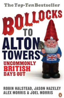 Bollocks to Alton Towers : Uncommonly British Days Out