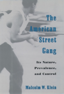 The American Street Gang : Its Nature, Prevalence, and Control