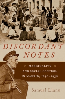 Discordant Notes : Marginality and Social Control in Madrid, 1850-1930