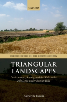 Triangular Landscapes : Environment, Society, and the State in the Nile Delta under Roman Rule