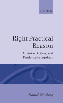 Right Practical Reason : Aristotle, Action, and Prudence in Aquinas
