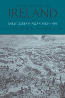 A New History of Ireland: Volume III: Early Modern Ireland 1534-1691 : Early Modern Ireland 1534-1691