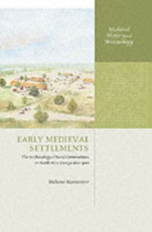 Early Medieval Settlements : The Archaeology of Rural Communities in North-West Europe 400-900