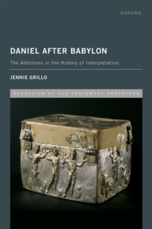Daniel After Babylon : The Additions in the History of Interpretation