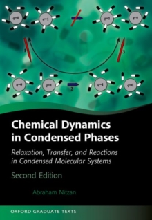 Chemical Dynamics in Condensed Phases : Relaxation, Transfer, and Reactions in Condensed Molecular Systems