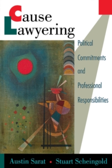 Cause Lawyering : Political Commitments and Professional Responsibilities