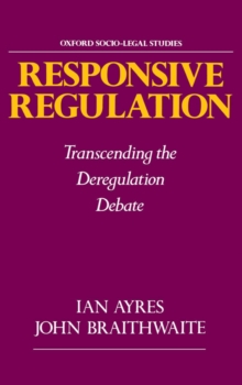 Responsive Regulation : Transcending the Deregulation Debate