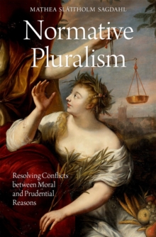 Normative Pluralism : Resolving Conflicts between Moral and Prudential Reasons