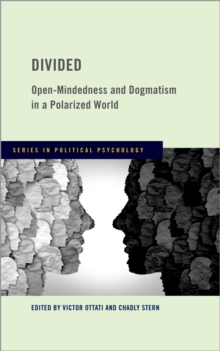 Divided : Open-Mindedness and Dogmatism in a Polarized World