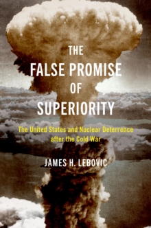 The False Promise Of Superiority The United States And Nuclear