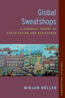 Global Sweatshops : A Feminist Theory of Exploitation and Resistance