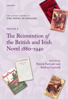 The Oxford History of the Novel in English : Volume 4: The Reinvention of the British and Irish Novel 1880-1940