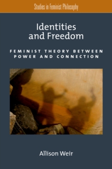 Identities and Freedom : Feminist Theory Between Power and Connection