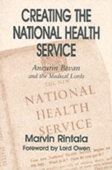 Creating the National Health Service : Aneurin Bevan and the Medical Lords