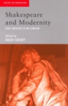 Shakespeare and Modernity : Early Modern to Millennium