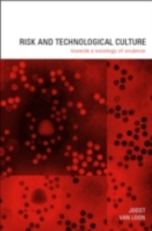 Risk and Technological Culture : Towards a Sociology of Virulence