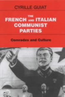 The French and Italian Communist Parties : Comrades and Culture