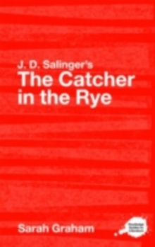 J.D. Salinger's The Catcher in the Rye : A Routledge Guide