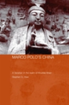 Marco Polo's China : A Venetian in the Realm of Khubilai Khan