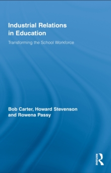 Industrial Relations in Education : Transforming the School Workforce