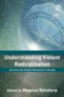 Understanding Violent Radicalisation : Terrorist and Jihadist Movements in Europe