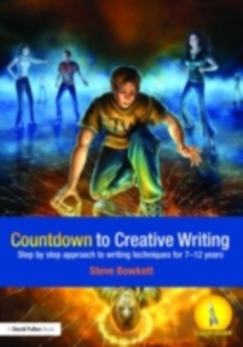 Countdown to Creative Writing : Step by Step Approach to Writing Techniques for 7-12 Years