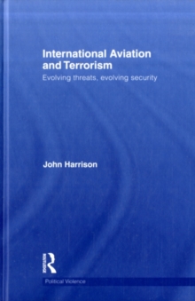 International Aviation and Terrorism : Evolving Threats, Evolving Security