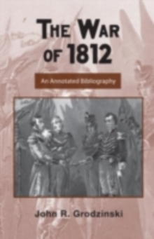 The War of 1812 : An Annotated Bibliography