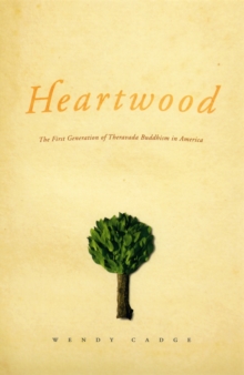 Heartwood : The First Generation of Theravada Buddhism in America