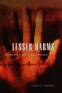 Lesser Harms : The Morality of Risk in Medical Research