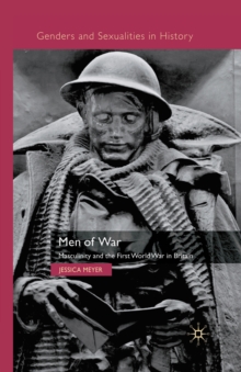 Men of War : Masculinity and the First World War in Britain