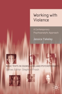 Working with Violence : A Contemporary Psychoanalytic Approach