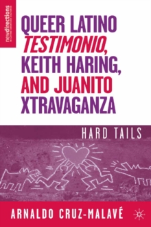 Queer Latino Testimonio, Keith Haring, and Juanito Xtravaganza : Hard Tails