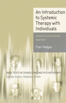 An Introduction to Systemic Therapy with Individuals : A Social Constructionist Approach