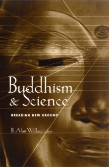 Buddhism and Science : Breaking New Ground