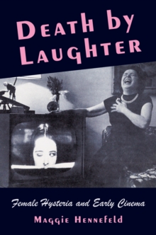 Death by Laughter : Female Hysteria and Early Cinema