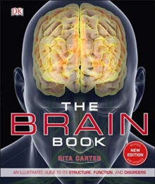 The Brain Book : An Illustrated Guide to its Structure, Functions, and Disorders