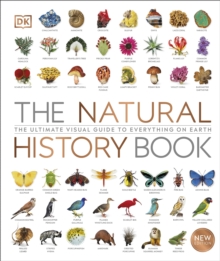 The Natural History Book : The Ultimate Visual Guide to Everything on Earth