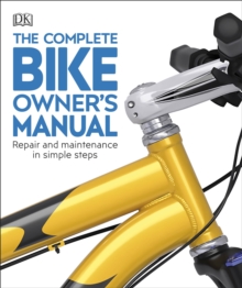 The Complete Bike Owner's Manual : Repair and Maintenance in Simple Steps