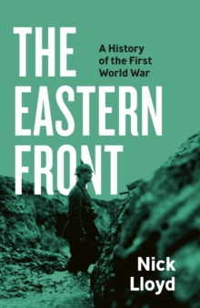 The Eastern Front : A History of the First World War