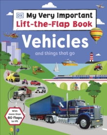 My Very Important Lift-the-Flap Book: Vehicles and Things That Go : With More Than 80 Flaps to Lift