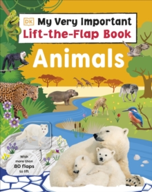 My Very Important Lift-the-Flap Book: Animals : With More Than 80 Flaps to Lift