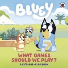 Bluey: What Games Should We Play? : A Lift-the-Flap Book