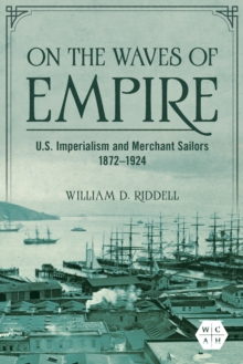 On the Waves of Empire : U.S. Imperialism and Merchant Sailors, 1872-1924