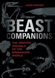 Beast Companions : The Unsung Animals of the Dinosaurs' World