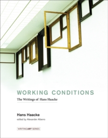 Working Conditions : The Writings of Hans Haacke