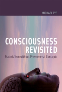 Consciousness Revisited : Materialism without Phenomenal Concepts