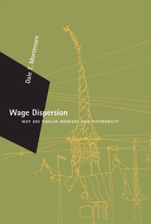 Wage Dispersion : Why Are Similar Workers Paid Differently?