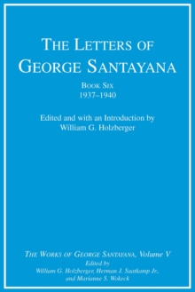 The Letters of George Santayana, Book Six, 1937-1940 : The Works of George Santayana, Volume V